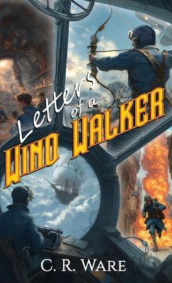 Letters of a Wind Walker - C R Ware - cover