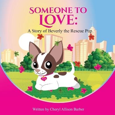 Someone To Love: A Story of Beverly The Rescue Pup - Cheryl Allison Barber - cover