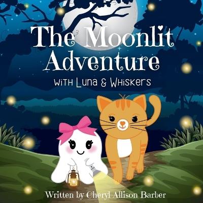 The Moonlit Adventure With Luna and Whiskers - Cheryl Allison Barber - cover