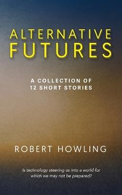 Alternative Futures - Robert Howling - cover