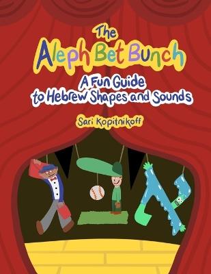 The Aleph Bet Bunch: A Fun Guide to Hebrew Shapes and Sounds - Sari Kopitnikoff - cover