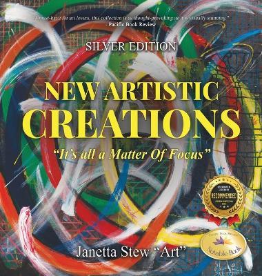 New Artistic Creations: "It's all a Matter Of Focus" - Janetta Stew Art - cover