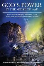God's Power in the Midst of War: How Ordinary People Channeled God's Miraculous Provision to Embattled Ukraine (Colored)