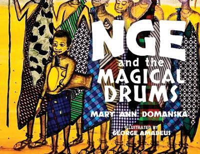 Nge and the Magical Drums: Bringing Rain to the Village - Mary Ann Domanska - cover