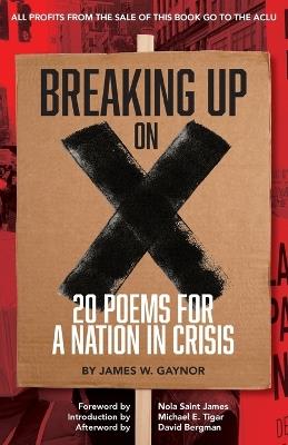 Breaking Up on X: 20 Poems for a Nation in Crisis - James W Gaynor - cover