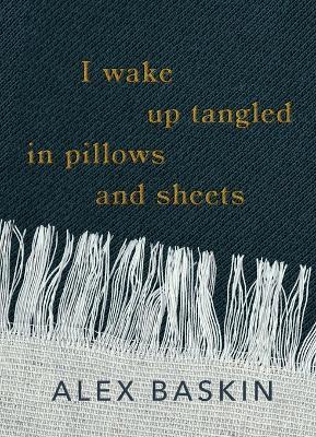 I wake up tangled in pillows and sheets - Alex Baskin - cover