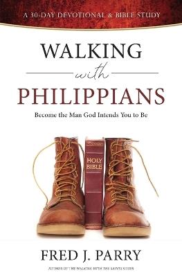 Walking With Philippians: Become The Man God Intends You To Be - Fred J Parry - cover