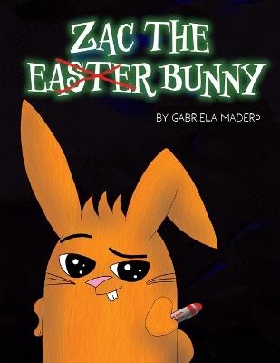 Zac the (not) Easter Bunny - Gabriela Madero - cover