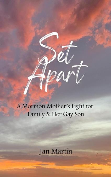Set Apart - A Mormon Mother's Fight for Family & Her Gay Son