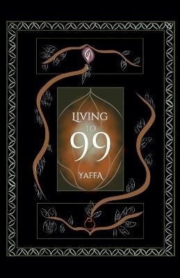 Living to 99: Collectivism, Non-Attachment, & Liberation - Yaffa As - cover