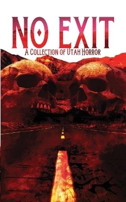 No Exit: A Collection of Utah Horror - Brian B Baker,Steve Capone,Travis Coleman - cover