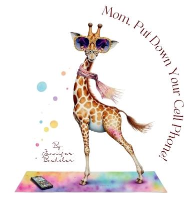 Mom, Put Down Your Cell Phone - Jennifer Bochsler - cover