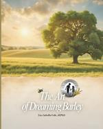 The Art of Dreaming Barley: A Journey Through the Seasons & the Soul