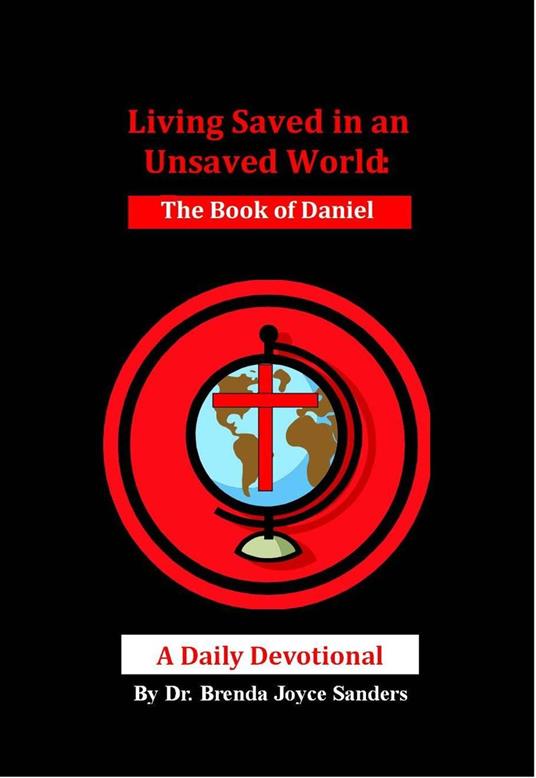 Living Saved in an Unsaved World: The Book of Daniel, A Daily Devotional