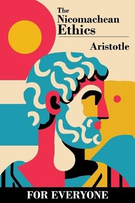 The Nicomachean Ethics - for Everyone - Aristotle - cover