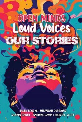 Open Minds Loud Voices Our Stories - Jalen Brooks,Mikayla Copeland,Saniyah Daniel - cover