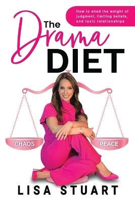 The Drama Diet: How to Shed the Weight of Judgment, Limiting Beliefs, and Toxic Relationships - Lisa Stuart - cover