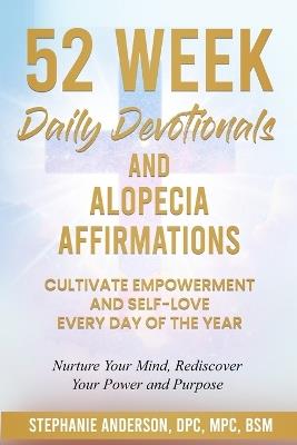 52 Week Daily Devotionals and Alopecia Affirmations: Cultivate Empowerment and Self-Love Every Day of the Year - Stephanie Anderson - cover