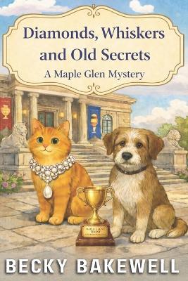 Diamonds, Whiskers and Old Secrets: A Maple Glen Mystery - Becky Bakewell - cover