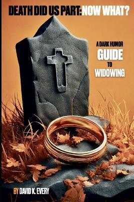 Death Did Us Part: A Guide to Widowing - David K Every - cover