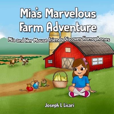 Mia's Marvelous Farm Adventure: Mia and Her Mouse Friends Discover Homophones - Joseph L Licari - cover