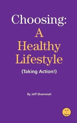 Choosing a Healthy Lifestyle (Taking Action!) - Jeff Shammah - cover