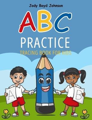 ABC Practice Tracing Book for Kids - Jody Boyd Johnson - cover