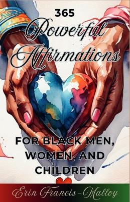 365 Powerful Affirmations for Black Men, Women, and Children - Erin Francis-Malloy - cover