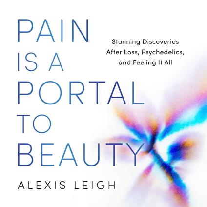 Pain Is a Portal to Beauty