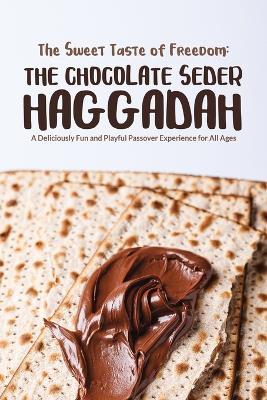 The Sweet Taste of Freedom: The Chocolate Seder Haggadah: A Chocolate-Themed Passover Seder for Kids, Families, and Chocolate Lovers of All Ages - Ben Vorspan,Nonprofit Imagineers - cover