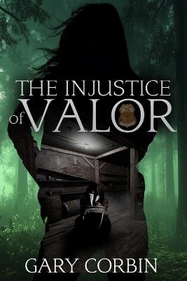 The Injustice of Valor - Gary Corbin - cover