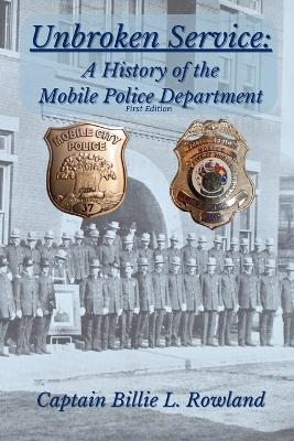 Unbroken Service: A History of the Mobile Police Department - Billie L Rowland - cover