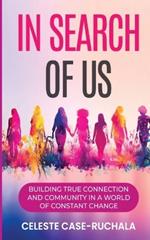 In Search of Us: Building True Connection and Community in a World of Constant Change
