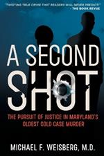 A Second Shot: The Pursuit of Justice in Maryland's Oldest Cold Case Murder