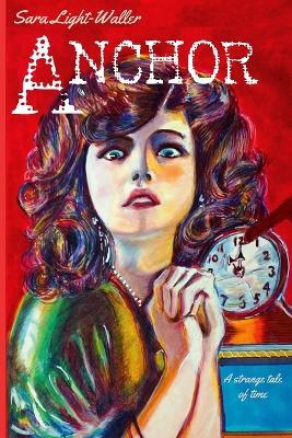 Anchor (2nd Edition): A Strange Tale of Time - Sara Light-Waller - cover