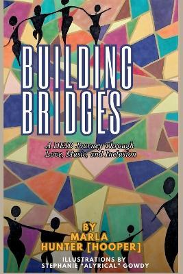 Building Bridges: A DEIB Journey Through Love, Music, and Inclusion - Marla Hunter [Hooper] - cover