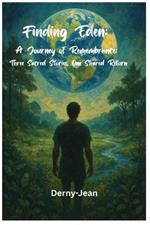 Finding Eden: A Journey of Remembrance (Three Sacred Stories, One Shared Return)