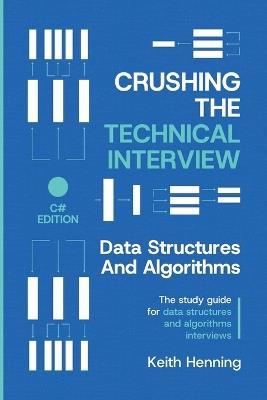 Crushing The Technical Interview: Data Structures And Algorithms (C# Edition) - Keith Henning - cover