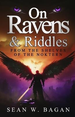 On Ravens & Riddles: From the Shelves of the Noktern - Sean W Bagan - cover
