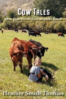 Cow Tales: More True Stories from an Idaho Ranch - Heather Smith Thomas - cover