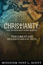 Christianity: The White Man's Religion? The Great Lie: A Perversion of Biblical Truth!