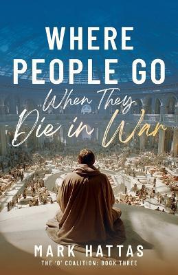 Where People Go When They Die In War - Mark Hattas - cover