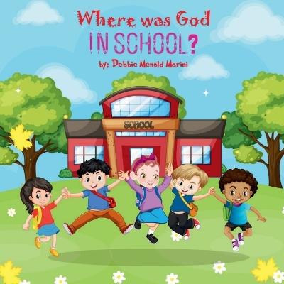 Where Was God In School? - Debbie Menold Marini - cover