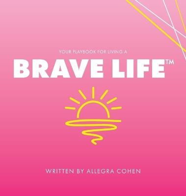 Your Playbook for Living a BRAVE LIFE(TM) - Allegra Cohen - cover