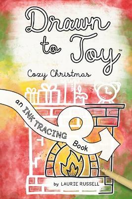 Drawn to Joy: Cozy Christmas: An Ink Tracing Book - Laurie Russell - cover
