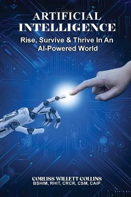 Artificial Intelligence: Rise, Survive & Thrive In An AI Powered World - Corliss Willett Collins - cover
