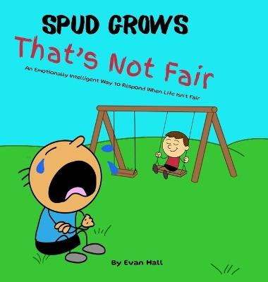 That's Not Fair: An Emotionally Intelligent Way to Respond When Life Isn't Fair - Evan Hall - cover