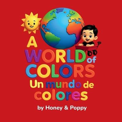 A World of Colores - Un Mundo de Colores - Honey and Poppy,Cynthia Monroe,Matthew Monroe - cover
