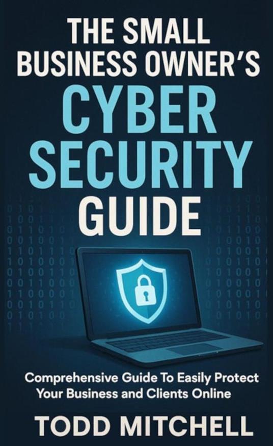 The Small Business Owner’s Cybersecurity Guide
