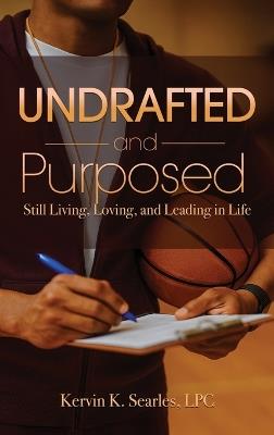 Undrafted and Purposed: Still Living, Loving, and Leading in Life - Searles - cover